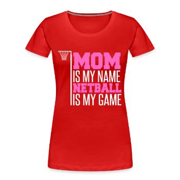 Mama ist mein Name Netball ist mein Spiel - Frauen Premium Bio T-Shirt - Rot - Vorne - Mia (176cm)