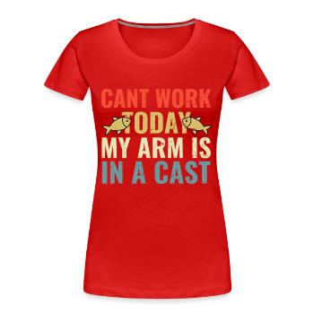 Cant Work today my Arm is in a Cast - Frauen Premium Bio T-Shirt - Rot - Vorne - Mia (176cm)