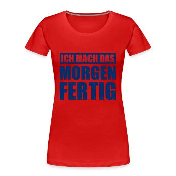 Ich Mach Das Morgen Fertig - Frauen Premium Bio T-Shirt - Rot - Vorne - Mia (176cm)
