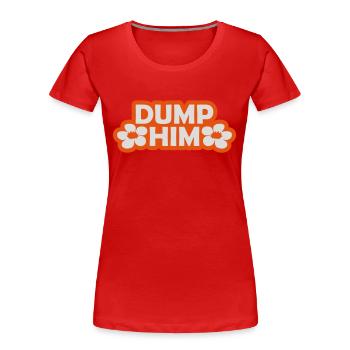 Dump Him Quote Logo - T-shirt bio Premium Femme - rouge - Devant - Mia (176cm)