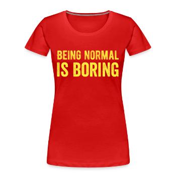 Normal zu sein ist langweilig - Frauen Premium Bio T-Shirt - Rot - Vorne - Mia (176cm)