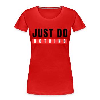 Einfach nichts tun - Frauen Premium Bio T-Shirt - Rot - Vorne - Mia (176cm)