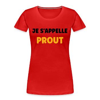 Je s'appelle prout - T-shirt bio Premium Femme - rouge - Devant - Mia (176cm)