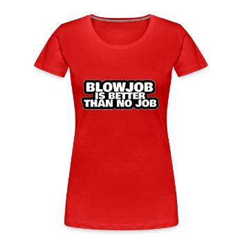 Blowjob is better than no job funny lettering - Women's Premium Organic T-Shirt - red - Front - Mia (176cm)