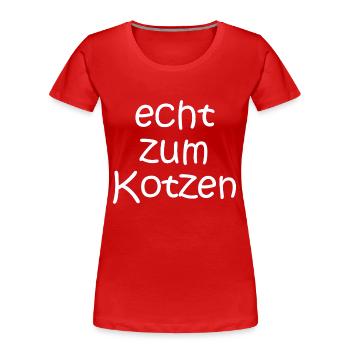 echt zum Kotzen - Sprüche - Geschenk - Frauen Premium Bio T-Shirt - Rot - Vorne - Mia (176cm)