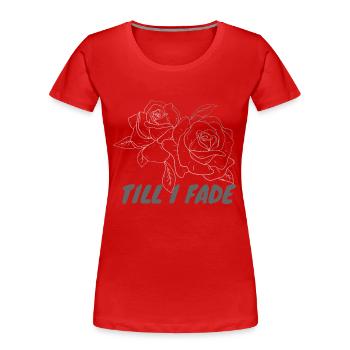 Till I Fade - Frauen Premium Bio T-Shirt - Rot - Vorne - Mia (176cm)