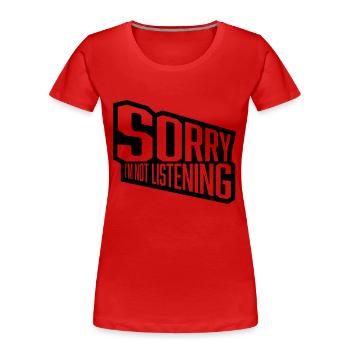 sorry im not listening - Frauen Premium Bio T-Shirt - Rot - Vorne - Mia (176cm)