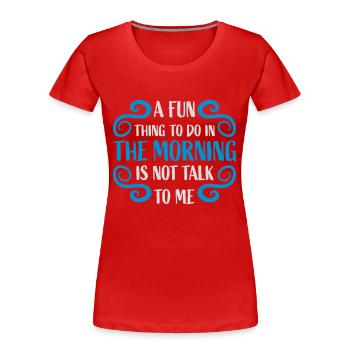 not talk to me - Frauen Premium Bio T-Shirt - Rot - Vorne - Mia (176cm)