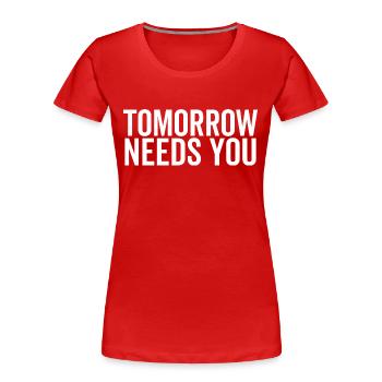 Tomorrow Needs You - Women's Premium Organic T-Shirt - red - Front - Mia (176cm)