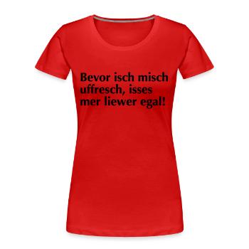 Bevor isch mich uffrech - Frauen Premium Bio T-Shirt - Rot - Vorne - Mia (176cm)