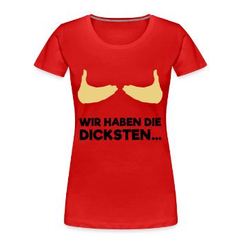 Wir haben die dicksten... - Frauen Premium Bio T-Shirt - Rot - Vorne - Mia (176cm)