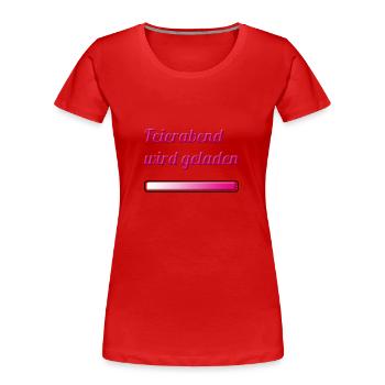 Feierabend wird geladen - Frauen Premium Bio T-Shirt - Rot - Vorne - Mia (176cm)