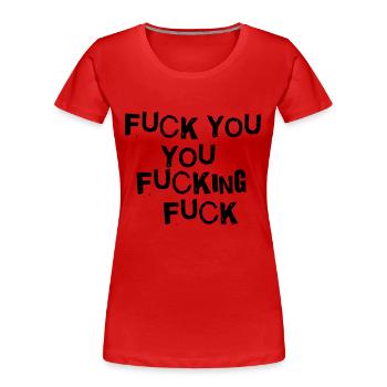 fuck you you fucking fuck - Frauen Premium Bio T-Shirt - Rot - Vorne - Mia (176cm)