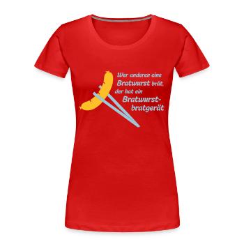 Bob: Wer anderen eine Bratwurst brät, der hat ein - Frauen Premium Bio T-Shirt - Rot - Vorne - Mia (176cm)