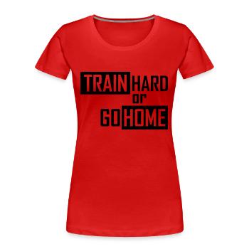 train hard or go home - Frauen Premium Bio T-Shirt - Rot - Vorne - Mia (176cm)