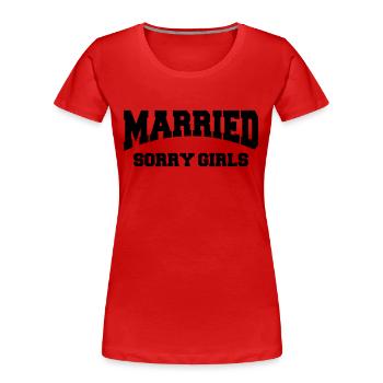 Married - Sorry girls! - Frauen Premium Bio T-Shirt - Rot - Vorne - Mia (176cm)