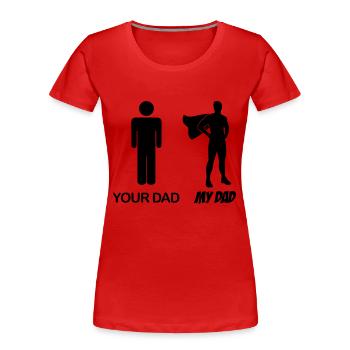 Your dad - my dad - dad - my dad - Women's Premium Organic T-Shirt - red - Front - Mia (176cm)