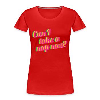 Can I take a nap now - Frauen Premium Bio T-Shirt - Rot - Vorne - Mia (176cm)