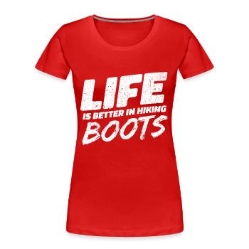 Life Is Better In Hiking Boots. Wandern Design - Frauen Premium Bio T-Shirt - Rot - Vorne - Mia (176cm)