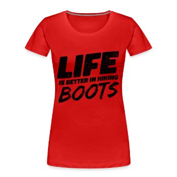 Life Is Better In Hiking Boots. Wandern Design - Frauen Premium Bio T-Shirt - Rot - Vorne - Mia (176cm)