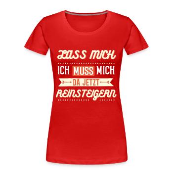 Lass mich, ich muss mich da jetzt reinsteigern - Frauen Premium Bio T-Shirt - Rot - Vorne - Mia (176cm)