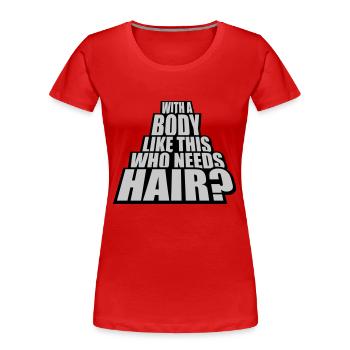 Who Needs Hair Spruch - Frauen Premium Bio T-Shirt - Rot - Vorne - Mia (176cm)