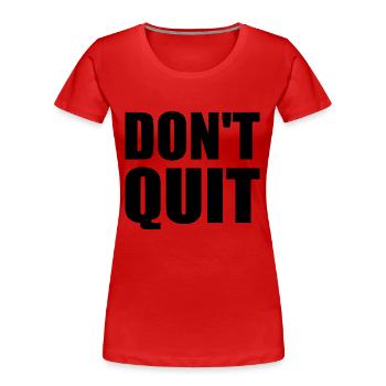 dont quit - Frauen Premium Bio T-Shirt - Rot - Vorne - Mia (176cm)