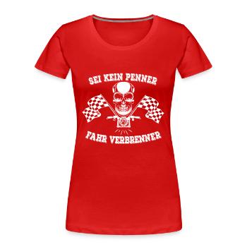 SEI KEIN PENNER FAHR VERBRENNER - Frauen Premium Bio T-Shirt - Rot - Vorne - Mia (176cm)