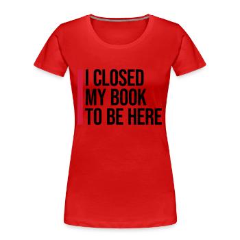I closed my book - Frauen Premium Bio T-Shirt - Rot - Vorne - Mia (176cm)