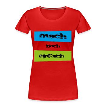 mach doch einfach - Frauen Premium Bio T-Shirt - Rot - Vorne - Mia (176cm)