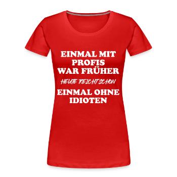 Einmal mit Profis war früher - Frauen Premium Bio T-Shirt - Rot - Vorne - Mia (176cm)