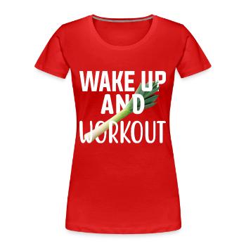 Wake up and workout Get up and exercise. - Women's Premium Organic T-Shirt - red - Front - Mia (176cm)