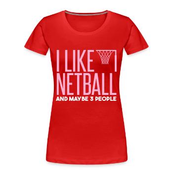 Ich mag Netball und vielleicht 3 Leute - Frauen Premium Bio T-Shirt - Rot - Vorne - Mia (176cm)