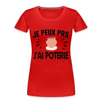 je peux pas j'ai poterie - T-shirt bio Premium Femme - rouge - Devant - Mia (176cm)