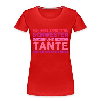 Ich Habe Zwei Titel Schwester Und Tante - Frauen Premium Bio T-Shirt - Rot - Vorne - Mia (176cm)