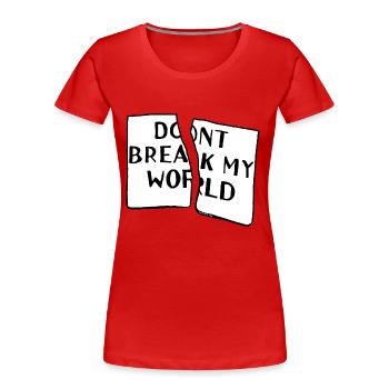dont break my world - T-shirt bio Premium Femme - rouge - Devant - Mia (176cm)
