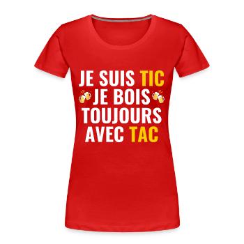 Je Suis Tic Je Bois Toujours Avec Tac - T-shirt bio Premium Femme - rouge - Devant - Mia (176cm)