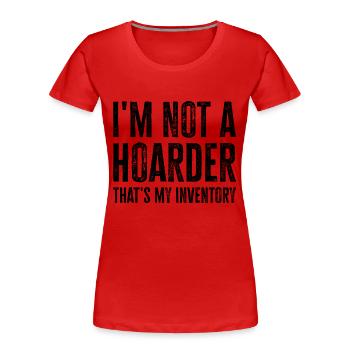 I'm Not A Hoarder That's My Inventory - Women's Premium Organic T-Shirt - red - Front - Mia (176cm)