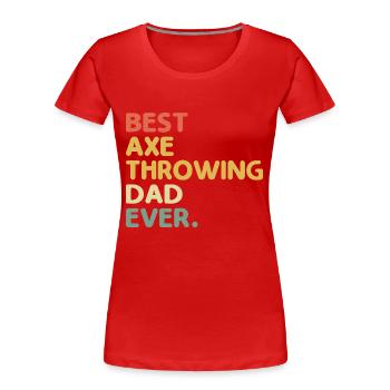Der beste Axt werfende Vater aller Zeiten Ziel Vater Beil - Frauen Premium Bio T-Shirt - Rot - Vorne - Mia (176cm)