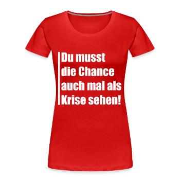 Du musst die Chance auch mal Krise sehen - Frauen Premium Bio T-Shirt - Rot - Vorne - Mia (176cm)