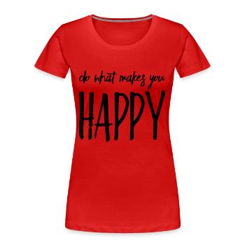 Faites ce qui vous rend heureux Gift Saying - T-shirt bio Premium Femme - rouge - Devant - Mia (176cm)