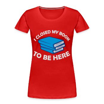 I closed my book - Frauen Premium Bio T-Shirt - Rot - Vorne - Mia (176cm)