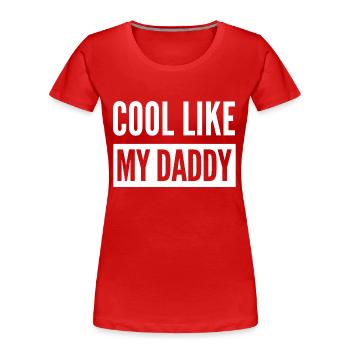 COOL WIE MEIN PAPA - Frauen Premium Bio T-Shirt - Rot - Vorne - Mia (176cm)