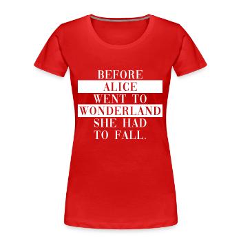 Before Alice Went To Wonderland She Had To Fall - Women's Premium Organic T-Shirt - red - Front - Mia (176cm)