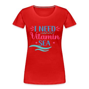 I need Vitamin Sea - Women's Premium Organic T-Shirt - red - Front - Mia (176cm)