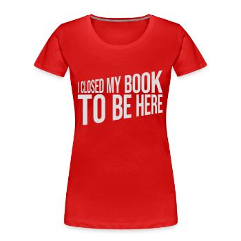 I closed my book - Frauen Premium Bio T-Shirt - Rot - Vorne - Mia (176cm)