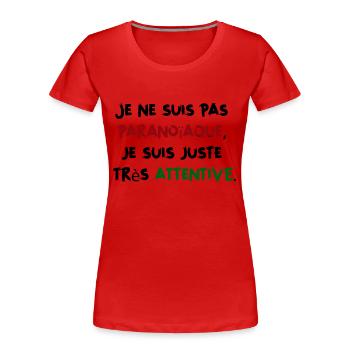 Je ne suis pas paranoïaque, juste très attentive - T-shirt bio Premium Femme - rouge - Devant - Mia (176cm)