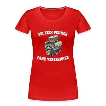 SEI KEIN PENNER FAHR VERBRENNER - Frauen Premium Bio T-Shirt - Rot - Vorne - Mia (176cm)