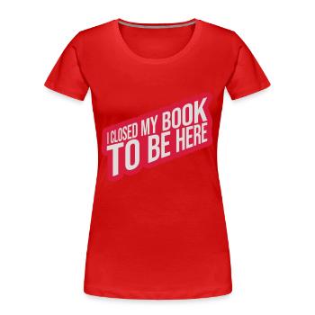 I closed my book - Frauen Premium Bio T-Shirt - Rot - Vorne - Mia (176cm)