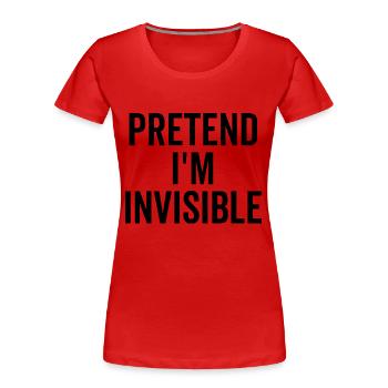 Tu so, als wäre ich unsichtbar - Frauen Premium Bio T-Shirt - Rot - Vorne - Mia (176cm)